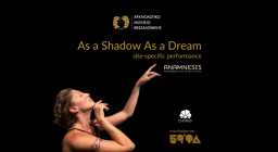 Τοποειδική (site-specific) παράσταση As a Shadow As a Dream 10.10 | 19:00